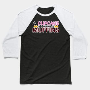 A cupcake in a world of muffins Baseball T-Shirt
